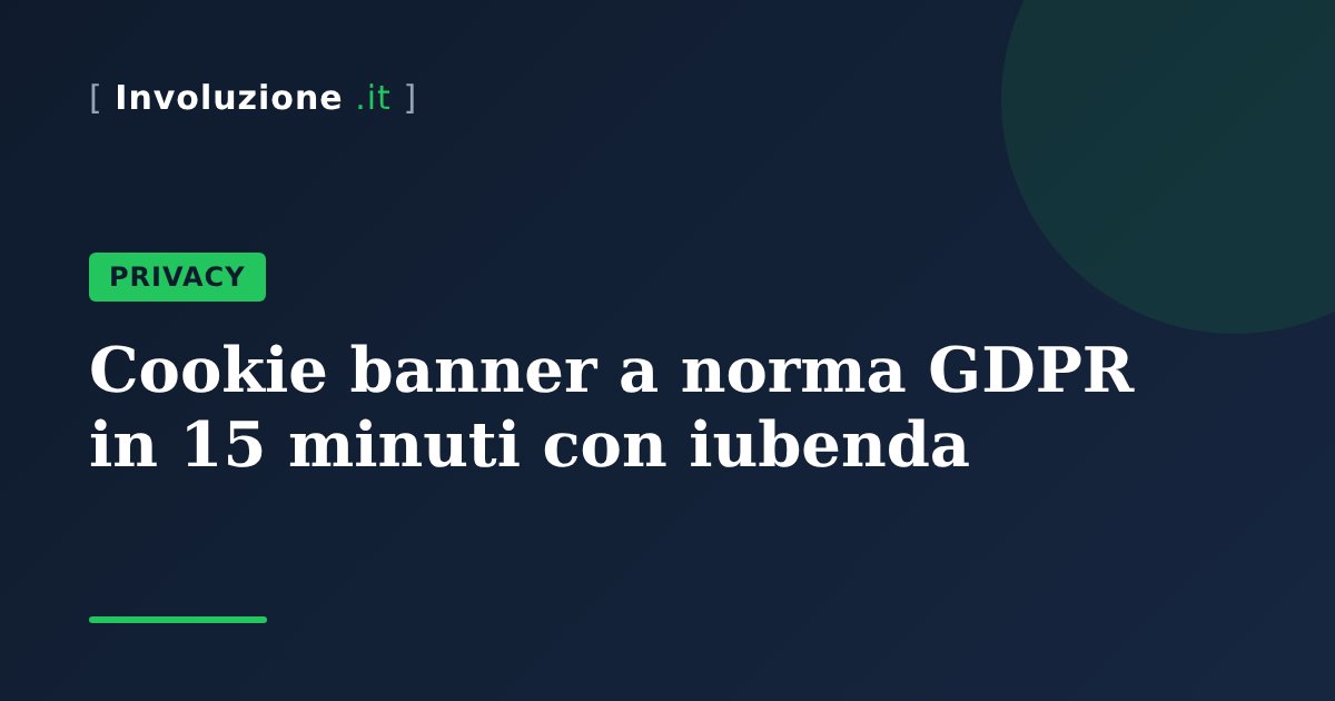 Cookie banner a norma GDPR in 15 minuti con iubenda