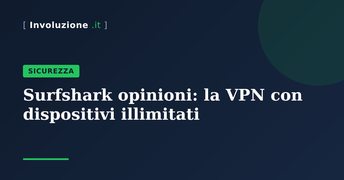 Surfshark opinioni: la VPN con dispositivi illimitati