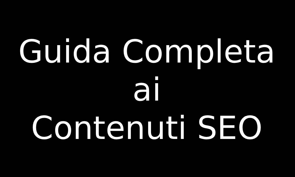 Guida Completa ai Contenuti SEO
